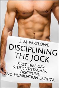 Disciplining the Jock (First Time Gay Student/Teacher Discipline and Humiliation Erotica)
