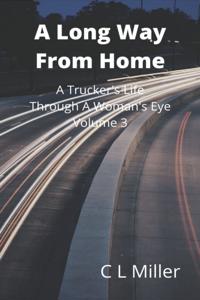 Long Way From Home: A Trucker's Life Through A Woman's Eye Volume 3