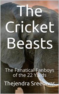 Cricket Beasts - The Fanatical Fanboys of the 22 Yards