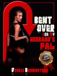 Bent Over For My Husband's Pal: A Tale of First Anal and First Double Team Frolic