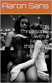 Threesome with a Hooker that Fixed Their Marriage