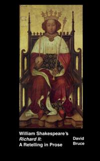 William Shakespeare's &quote;Richard II&quote;: A Retelling in Prose
