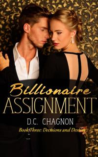 Billionaire Assignment, Book Three: Decision and Destiny