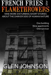 French Fries and Flamethrowers: Nine More Disturbing Short Stories About the Darker Side of Human Nature. Vol. 3