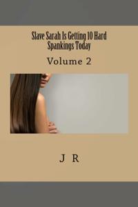 Slave Sarah Is Getting 10 Hard Spankings Today: Volume 2
