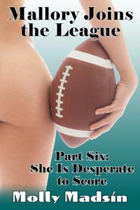Mallory Joins the League: Part Six: She Is Desperate to Score