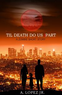 Til Death Do Us Part - A Zombie Short Story