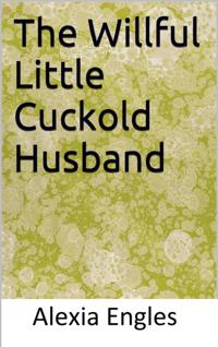 Willful Little Cuckold Husband