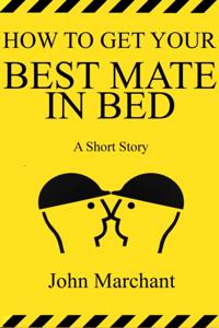 How to Get Your Best Mate in Bed
