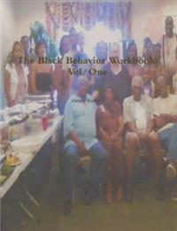 The Black Behavior Workbook: Vol. One