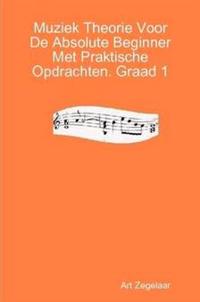 Muziek Theorie Voor De Absolute Beginner Met Praktische Opdrachten. Graad 1