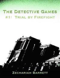 Detective Games - #1: Trial by Firefight