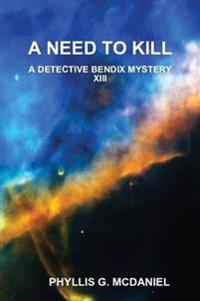 A Need to Kill: A Detective Bendix Mystery XIII
