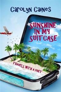 Sunshine in My Suitcase: Travels with a Poet