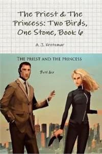 The Priest & the Princess: 2 Birds, 1 Stone: Book 6