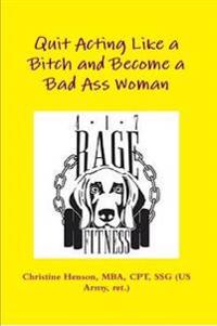 Quit Acting Like a Bitch and Become a Bad Ass Woman
