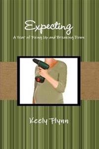 Expecting: A Year of Fixing Up and Breaking Down