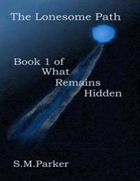 Lonesome Path: Book 1 of What Remains Hidden