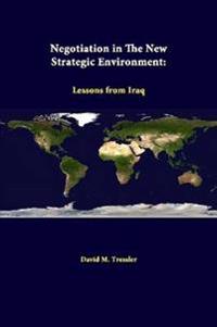 Negotiation in the New Strategic Environment: Lessons from Iraq