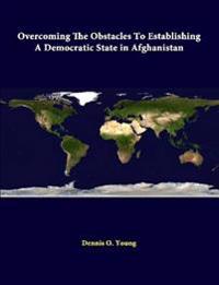 Overcoming the Obstacles to Establishing A Democratic State in Afghanistan