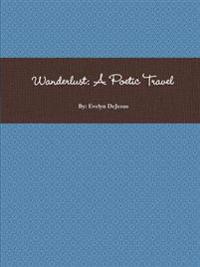 Wanderlust: A Poetic Travel