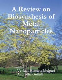 Review on Biosynthesis of Metal Nanoparticles
