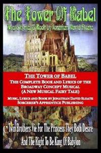 The Tower of Babel: the Complete Book and Lyrics of the Broadway Concept Musical (A New Musical Fairy Tale)