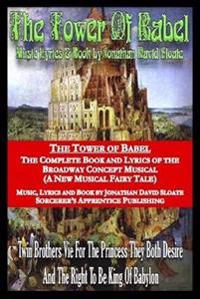 Bokomslag för "The Tower of Babel: the Complete Book and Lyrics of the Broadway Concept Musical (A New Musical Fairy Tale)"