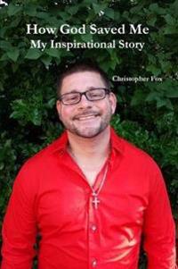 How God Saved Me: My Inspirational Story