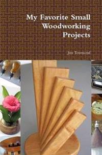 My Favorite Small Woodworking Projects