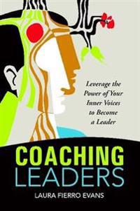 Coaching Leaders: Leverage the Power of Your Inner Voices to Become a Leader