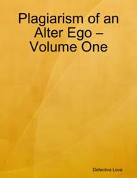 Plagiarism of an Alter Ego - Volume One