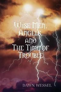 Wise Men, Angels, and The Time of Trouble