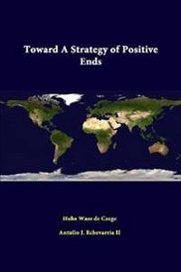 Toward A Strategy of Positive Ends