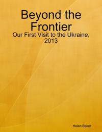 Beyond the Frontier - Our First Visit to the Ukraine, 2013