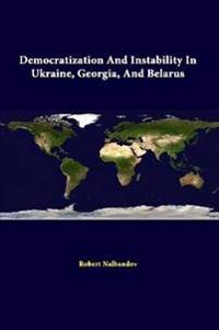 Democratization and Instability in Ukraine, Georgia, and Belarus