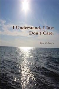 I Understand, I Just Don't Care.