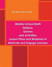Middle School Math Stations, Games and Activities:Lesson Plans and Materials to Motivate and Engage Learners