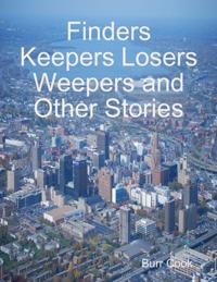 Finders Keepers Losers Weepers and Other Stories