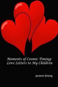 Moments of Cosmic Timing: Love Letters to My Children