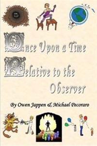 Once Upon a Time, Relative to the Observer