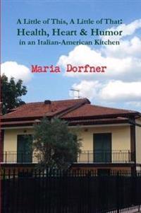 A Little of This, A Little of That: Health, Heart and Humor in an Italian-American Kitchen