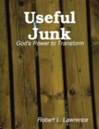 Useful Junk: God's Power to Transform