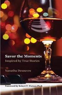 Savor the Moments: Inspired by True Stories