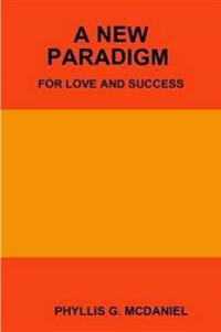 A New Paradigm for Love and Success