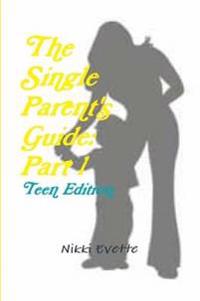 The Single Parent's Guide: Part 1 (Teen Edition)
