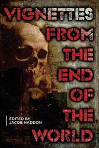 Vignettes from the End of the World