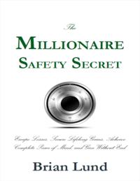 Millionaire Safety Secret: Escape Losses, Secure Lifelong Gains, Achieve Complete Peace of Mind, and Give Without End