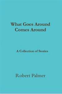 What Goes Around Comes Around A Collection of Stories