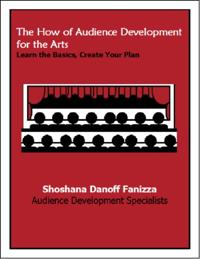How of Audience Development for the Arts: Learn the Basics, Create Your Plan
